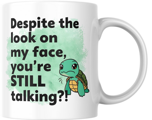 "You're STILL talking?!" sarcastic mug!